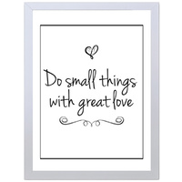 Do Small Things with Great Love (297 x 420mm, White Frame)