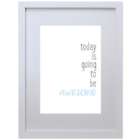 Today Is Going To Be Awesome (Light Blue, 210 x 297mm, White Frame)