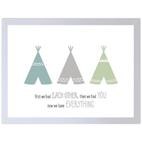 First We Had Each Other. Then We Had You. Now We Have Everything. (Blue-Grey-Green, 297 x 420mm, White Frame)