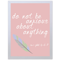 Do Not Be Anxious About Anything (297 x 420mm, White Frame)