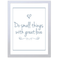 Do Small Things With Great Love (Blue, 297 x 420mm, White Frame)