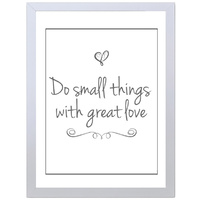 Do Small Things With Great Love (Brown, 297 x 420mm, White Frame)