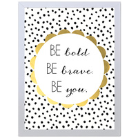 Be Bold Be Brave Be You (297 x 420mm, No Frame)
