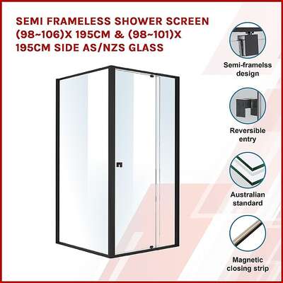 Semi Frameless Shower Screen (98~106)x 195cm & (98~101)x 195cm Side AS/NZS Glass