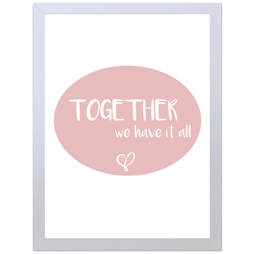 Together We Have It All (Pink, 297 x 420mm, White Frame)