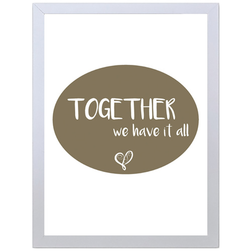Together We Have It All (297 x 420mm, White Frame)
