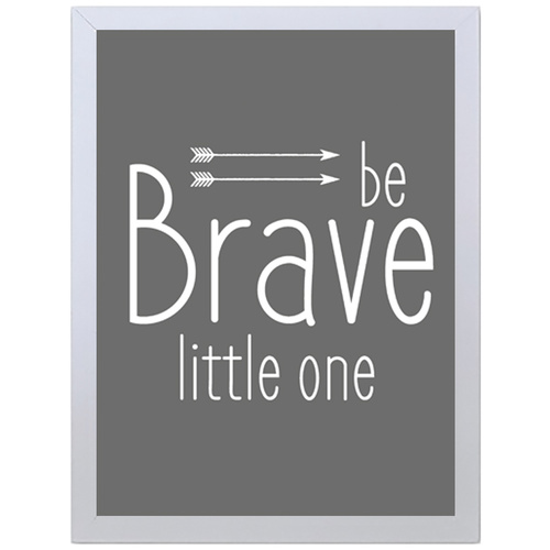 Be Brave Little One (Black, 297 x 420mm, White Frame)