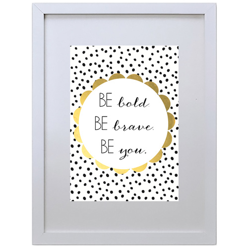 Be Bold Be Brave Be You (210 x 297mm, White Frame)