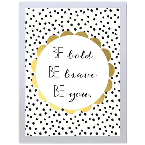 Be Bold Be Brave Be You (297 x 420mm, White Frame)